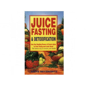 Juice Fasting and Detoxification - Steve Meyerowitz